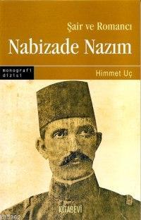 Şair ve Romancı Nabizade Nazım | Himmet Uç | Kitabevi Yayınları