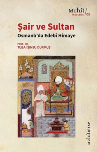 Şair ve Sultan ;Osmanlı'da Edebi Himaye | Tuba Işınsu Durmuş | Muhit K