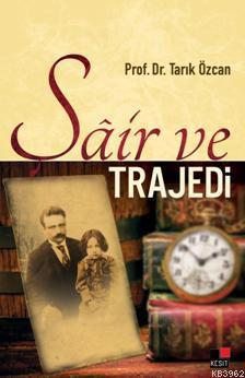 Şair ve Trajedi | Tarık Özcan | Kesit Yayınları