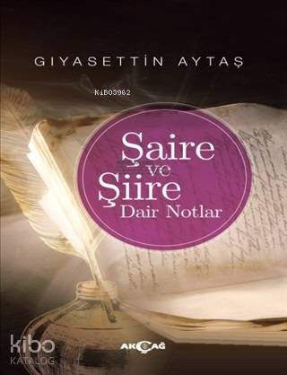 Şaire ve Şiire Dair Notlar | Gıyasettin Aytaş | Akçağ Basım Yayım Paza