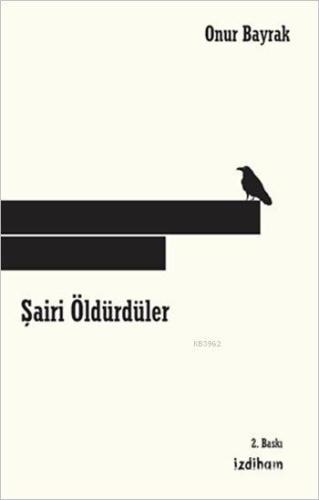 Şairi Öldürdüler | Onur Bayrak | İzdiham Yayınları