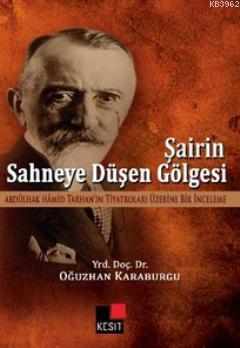 Şairin Sahneye Düşen Gölgesi; Abdülhak Hamid'in Tarhan'ın Tiyatroları 