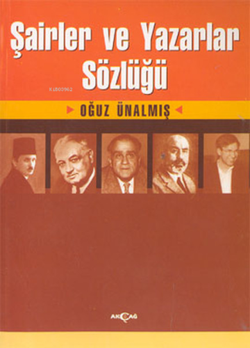 Şairler ve Yazarlar Sözlüğü | Oğuz Ünalmış | Akçağ Basım Yayım Pazarla