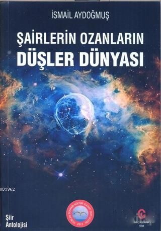 Şairlerin Ozanların Düşler Dünyası | İsmail Aydoğmuş | Can Yayınları (