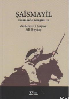 Şaismayil; Estanikane Gimgimi ra | Ali Beytaş | Vate Yayınları / Weşan