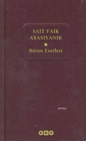 Sait Faik Abasıyanık; Bütün Eserleri | Sait Faik Abasıyanık | Yapı Kre