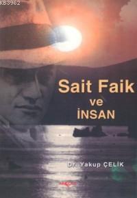 Sait Faik ve İnsan | Yakup Çelik | Akçağ Basım Yayım Pazarlama