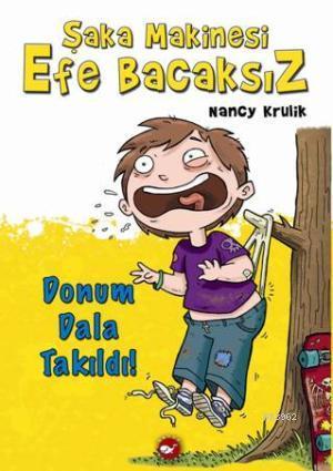 Şaka Makinesi Efe Bacaksız 3. Kitap; Donum Dala Takıldı! | Nancy Kruli