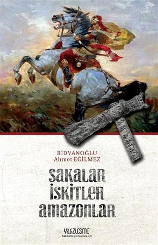 Sakalar İskitler Amazonlar | Ahmet Eğilmez Rıdvanoğlu | Yüzleşme Yayın