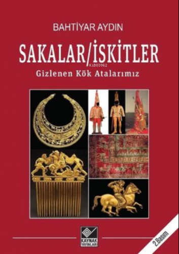 Sakalar - İskitler Gizlenen Kök Atalarımız | Bahtiyar Aydın | Kaynak Y