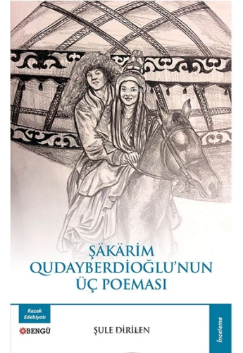 Şakarim Qudayberdioğlu’nun Üç Poeması | Şule Dirilen | Bengü Yayıncılı