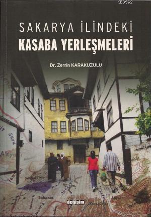 Sakarya İlindeki Kasaba Yerleşmeleri | Zerrin Karakuzulu | Değişim Yay