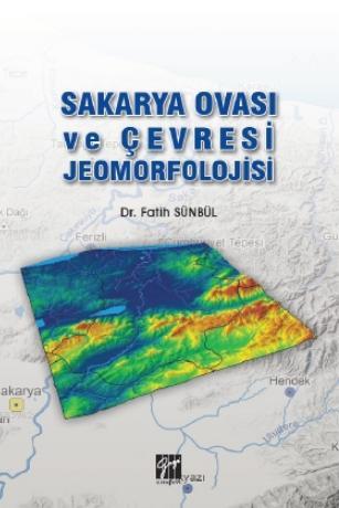 Sakarya Ovası ve Çevresi Jeomorfolojisi | Fatih Sünbül | Gazi Kitabevi