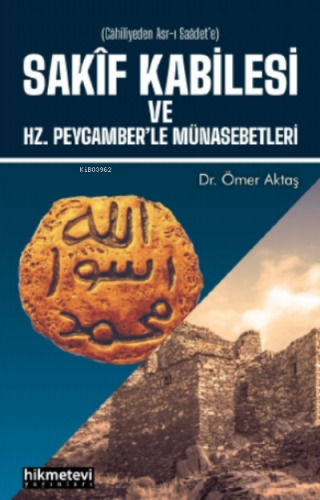 Sakif Kabilesi Ve Hz. Peygamberle Münasebetleri | Ömer Aktaş | Hikmet 