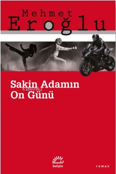 Sakin Adamın On Günü | Mehmet Eroğlu | İletişim Yayınları