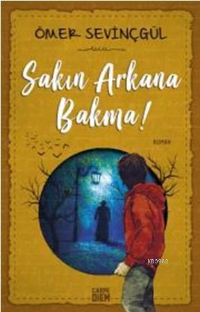 Sakın Arkana Bakma! | Ömer Sevinçgül | Carpe Diem Kitap