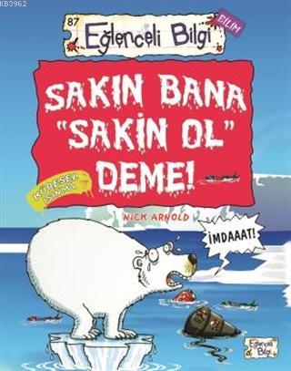 Sakın Bana "Sakin Ol" Deme! | Nick Arnold | Eğlenceli Bilgi Yayınları