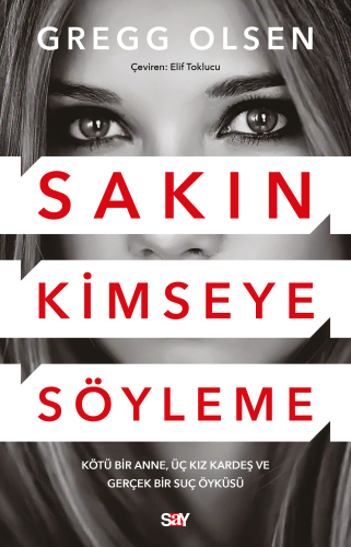 Sakın Kimseye Söyleme;Kötü Bir Anne, Üç Kız Kardeş ve Gerçek Bir Suç 