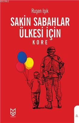 Sakin Sabahlar Ülkesi İçin (Kore) | Ruşen Işık | Yason Yayınları