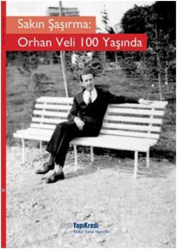 Sakın Şaşırma: Orhan Veli 100 Yaşında | Murat Yalçın | Yapı Kredi Yayı