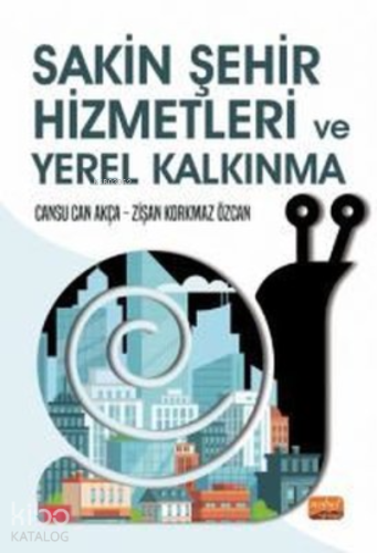 Sakin Şehir Hizmetleri ve Yerel Kalkınma | Zişan Korkmaz Özcan | Nobel