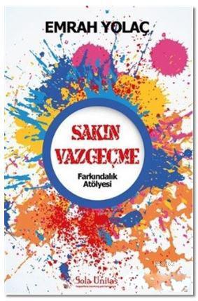 Sakın Vazgeçme; Farkındalık Atölyesi | Emrah Yolaç | Sola Unitas Acade