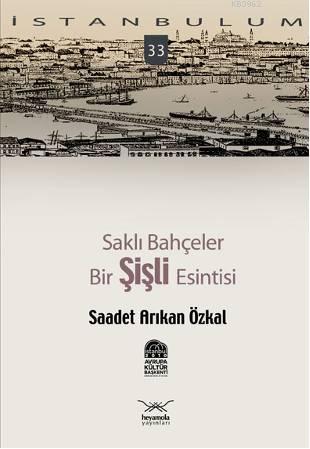 Saklı Bahçeler| Bir Şişli Esintisi | Saadet Özkal | Heyamola Yayınları