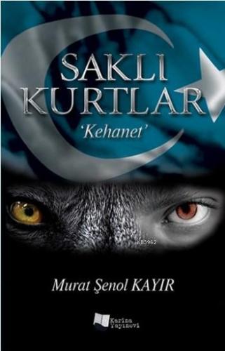 Saklı Kurtlar; Kehanet | Murat Şenol Kayır | Karina Kitap