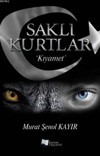 Saklı Kurtlar: Kıyamet | Murat Şenol Kayır | Karina Kitap