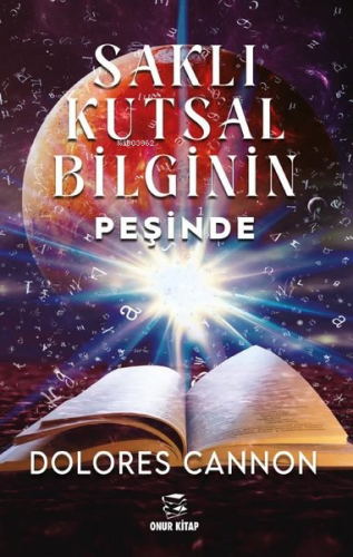 Saklı Kutsal Bilginin Peşinde | Dolores Cannon | Onur Kitap