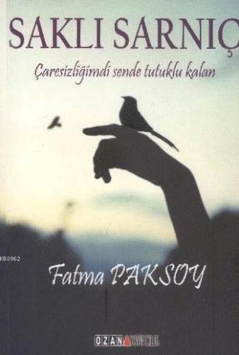 Saklı Sarnıç; Çaresizliğimdi Sende Tutuklu Kalan... | Fatma Paksoy | O