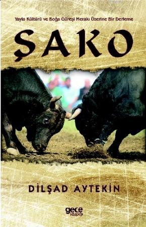 Şako; Yayla Kültürü ve Boğa Güreşi Merakı Üzerine Bir Derleme | Dilşad