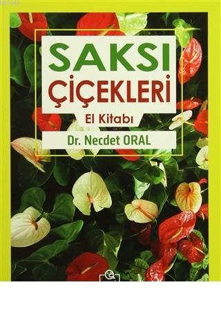 Saksı Çiçekleri El Kitabı | Necdet Oral | Ezgi Kitabevi