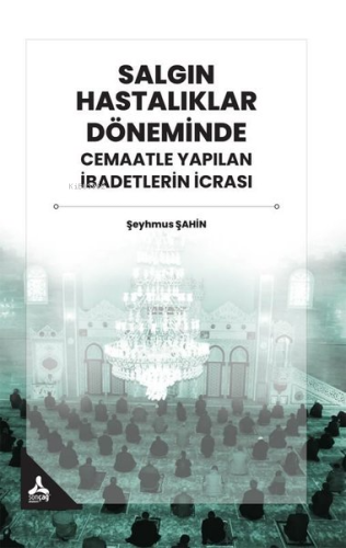 Salgın Hastalıklar Döneminde Cemaatle Yapılan İbadetlerin İcrası | Şey