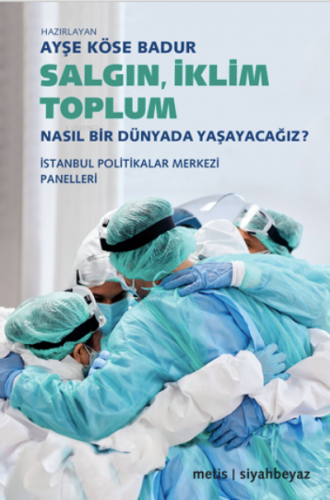 Salgın, İklim, Toplum;Nasıl Bir Dünyada Yaşayacağız? | Ayşe Köse Badur