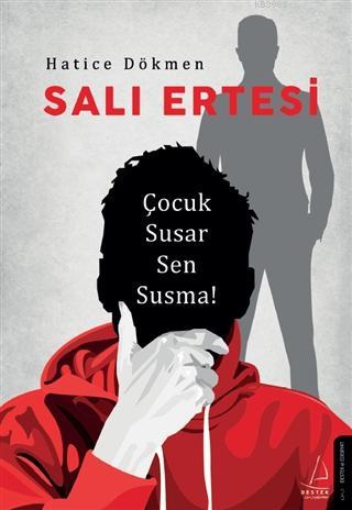 Salı Ertesi; Çocuk Susar Sen Susma! | Hatice Dökmen | Destek Yayınları