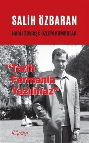 Salih Özbaran - Tarih Fermanla Yazılmaz; Nehir Söyleşi: Özlem Kumrular