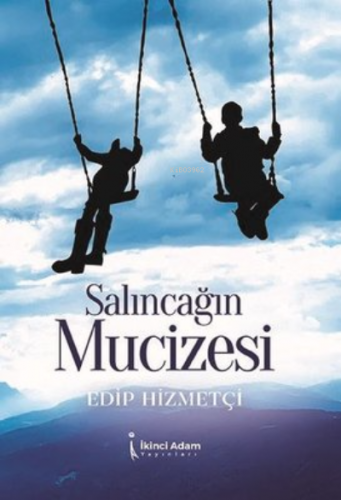 Salıncağın Mucizesi | Edip Hizmetçi | İkinci Adam Yayınları