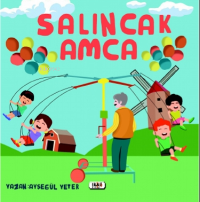 Salıncak Amca | Ayşegül Yeter | Tilki Kitap