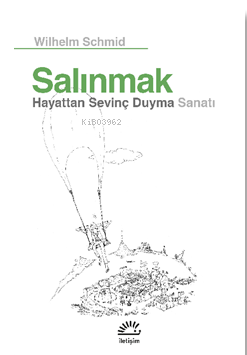 Salınmak ;Hayattan Sevinç Duyma Sanatı | Wilhelm Schmid | İletişim Yay