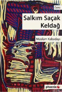 Salkım Saçak Keldağ | Müslüm Kabadayı | Phoenix Yayınevi