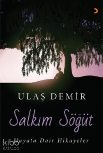 Salkım Söğüt;Hayata Dair Hikayeler | Ulaş Demiray | Cinius Yayınları