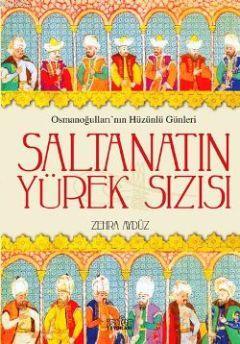 Saltanatın Yürek Sızısı; Osmanoğullarının Hüzünlü Günleri | Zehra Aydü