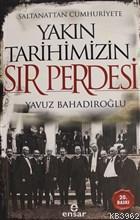 Saltanattan Cumhuriyete Yakın Tarihimizin Sır Perdesi | Yavuz Bahadıro