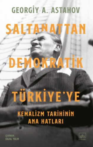 Saltanattan Demokratik Türkiye’ye: Kemalizm Tarihinin Ana Hatları | Ge