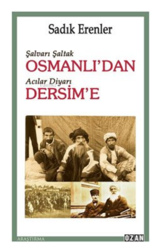 Şalvarlı Şaltak Osmanlı'dan Acılar Diyarı Dersim'e | Sadık Erenler | O