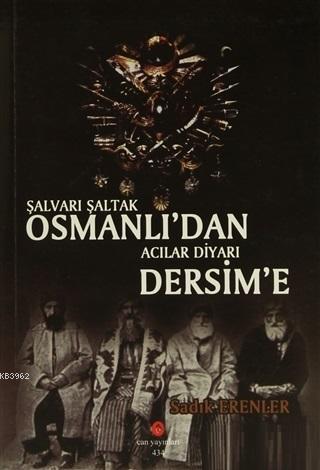 Şalvarlı Şaltak Osmanlı'dan Acılar Diyarı Dersim'e | Sadık Erenler | C