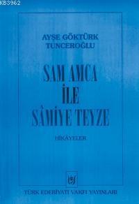 Sam Amca İle Samiye Teyze; Hikâyeler | Ayşe Göktürk Tunceroğlu | Türk 