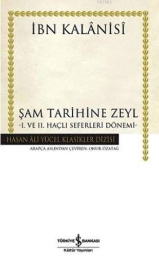 Şam Tarihine Zeyl (Ciltli); I. ve II. Haçlı Seferleri Dönemi | İbn Kal