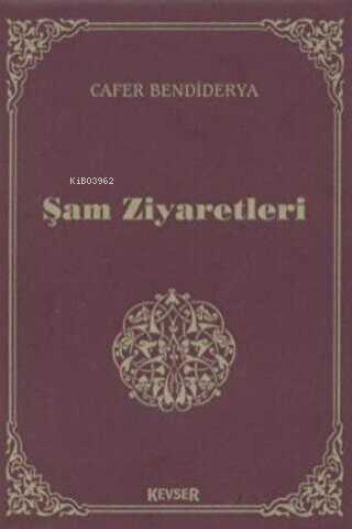 Şam Ziyaretleri | Cafer Bendiderya | Kevser Yayıncılık